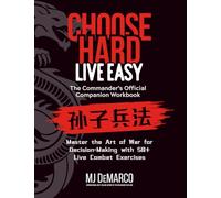 Choose Hard, Live Easy - the Commander's Official Companion Workbook: Master the Art of War for Decision-Making with 50+ Live Combat Exercises