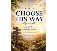 Choose His Way: 30 Days of Walking in God's Wisdom and Obedience