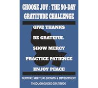 CHOOSE JOY: A 90-DAY GRATITUDE CHALLENGE: ROOTED IN GRATITUDE | THREE MONTHS OF THANKFULNESS | DEEPEN FAITH, INCREASE JOY, AND NURTURE A PATH TO ... DAY JOURNAL | 6 X 9 BOOK | EASY TO READ PRINT