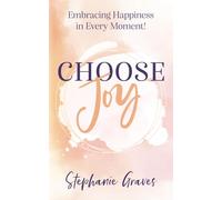 Choose Joy: Embracing Happiness in Every Moment