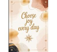 Choose Joy Every Day: 120-Page Lined Writing Journal with Positive Quote, Paperback 8.5x11, 90 GSM, Flat Lay for Happiness, Mindfulness, and Gratitude: A simple way to choose joy daily