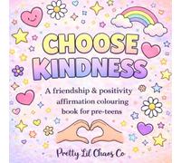 CHOOSE KINDNESS: A Friendship and Positive Affirmation Colouring Book For Pre-Teens and Kids