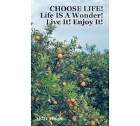 CHOOSE LIFE!: Life IS A Wonder! Live It! Enjoy It!