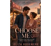 CHOOSE ME: A Single Dad Fake Dating Small-Town Romance