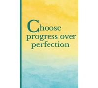Choose progress over perfection: Elegant motivational notebook with full-color cover and empowering quote for planning, journaling, or gifting