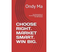 CHOOSE RIGHT. MARKET SMART. WIN BIG.: The Marketability & Businessibility Frameworks for SME Success