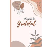Choose to be Grateful: A Minimalist Daily Gratitude Journal