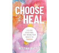 Choose to Heal: A 14-Day Devotional for Moving from Anxiety to Freedom