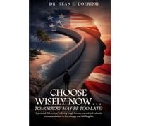 Choose Wisely Now... Tomorrow May Be Too Late!: A Personal “Life Review,” Offering Tough Lessons Learned and Valuable Recommendations to Live a Happy and Fulfilling Life