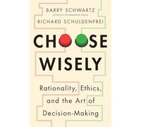 Choose Wisely: Rationality, Ethics, and the Art of Decision-Making