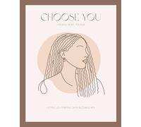 Choose You; A Healing Reset Journal: Letting Go. Starting Over. Becoming Her.