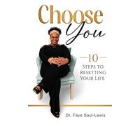 CHOOSE YOU: A Step By Step Guide to Resetting Your Life