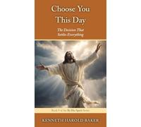 Choose You This Day: The Decision That Settles Everything: 9