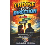 Choose Your Direction: A Next-Move Guide For Teens and the Adults Who Care