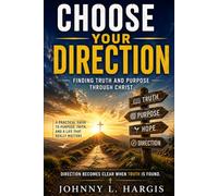Choose Your Direction: Finding Truth and Purpose Through Christ