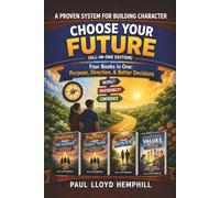 CHOOSE YOUR FUTURE: Purpose, Direction, and Lasting Character