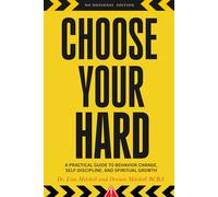 Choose Your Hard: A Practical Guide to Behavior Change, Self-Discipline, and Spiritual Growth