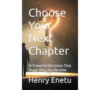 Choose Your Next Chapter: 10 Powerful Decisions That Shape Who You Become
