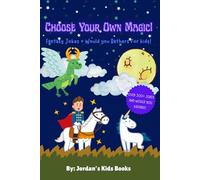 Choose Your Own Magic: 300+ Jokes and Would You Rathers!: 300+ jokes and magical would-you-rathers to spark laughter, creativity, and fun for kids ... for families, classrooms, and road trips!