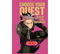 Choose Your Quest: Rise of the Superhero: An Interactive Progression Young Adult Science Fiction Action Gamebook with Multiple Endings & Illustrations