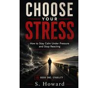 CHOOSE YOUR STRESS: How to Stay Calm Under Pressure and Stop Reacting: 2