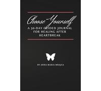 Choose Yourself: A 30-Day Guided Journal for Healing After Heartbreak