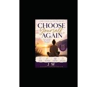 Choose Yourself Again: A Journey To Healing, Self-Worth, And Inner Peace