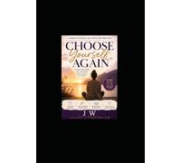 Choose Yourself Again: A Journey To Healing, Self-Worth, And Inner Peace