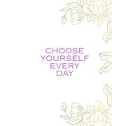 Choose Yourself Every Day: Motivational Notebook