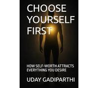 CHOOSE YOURSELF FIRST: HOW SELF-WORTH ATTRACTS EVERYTHING YOU DESIRE || Self Help Books || Motivational Books || Life lesson Books || Personal Development Books