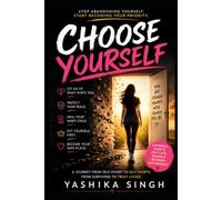 CHOOSE YOURSELF: Stop People-Pleasing, Set Boundaries, and Build the Self-Worth You Deserve