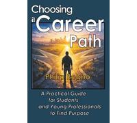 Choosing a Career Path: A Practical Guide for Students and Young Professionals to Find Purpose