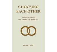 Choosing Each Other: Everyday Grace For A Thriving Marriage