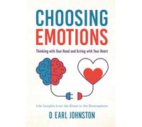 Choosing Emotions: Thinking with Your Head and Acting with Your Heart