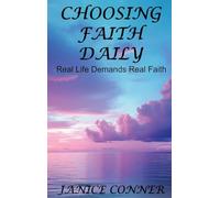 CHOOSING FAITH DAILY: REAL LIFE DEMANDS REAL FAITH