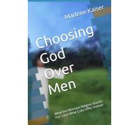 Choosing God Over Men: What the Mormon Religion Stands For-and What Cults Offer Instead