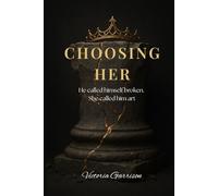 Choosing Her: He called himself broken. She called him art.