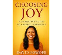 CHOOSING JOY: A Narrative Guide to Lasting Happiness