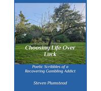 Choosing Life Over Luck: Poetic Scribbles of a Recovering Gambling Addict