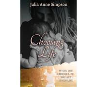 Choosing Life: When You Choose Life, You Are Given Life