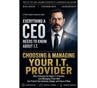 Choosing & Managing Your I.T. Provider: Why Choosing the Right I.T. Provider and Managing Them Well Can Protect Your Business, Budget, and Peace of Mind.