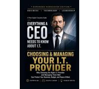 Choosing & Managing Your I.T. Provider: Why Choosing the Right I.T. Provider and Managing Them Well Can Protect Your Business, Budget, and Peace of Mind.