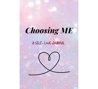 Choosing Me: A Guided Self-Love Journal for Daily Reflection, Mindfulness, and Personal Growth