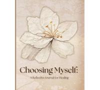 Choosing Myself: A Reflective Journal for Healing