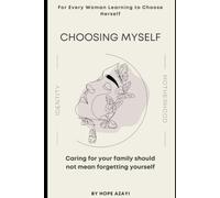 CHOOSING MYSELF: Caring for Your Family Should Not Mean Forgetting Yourself