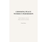 Choosing Peace Without Permission: A Memoir of Boundaries, Grief, and Building a Life That Feels Like Home