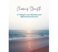 Choosing Strength: A Weight loss Mindset and Affirmation Journal