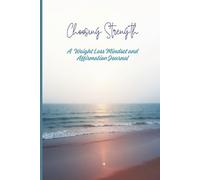 Choosing Strength: A Weight Loss Mindset and Affirmation Journal