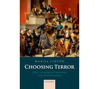 CHOOSING TERROR P: Virtue, Friendship, and Authenticity in the French Revolution