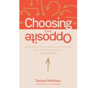 Choosing the Opposite: How the Sermon on the Mount Helps Us Rethink Our Assumptions, Recalibrate Our Instincts, and Rediscover the Way of Jesus
